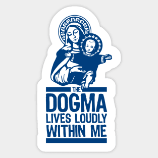 Dogma Lives Loudly Within Mary the Madonna Sticker